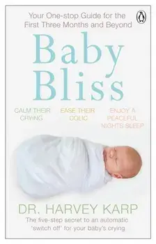 Baby Bliss. Your One-stop Guide for the First Three Months and Beyond, Paperback/Harvey Karp