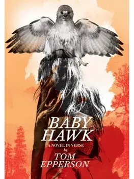 Baby Hawk: A Novel in Verse, Hardback/Tom Epperson