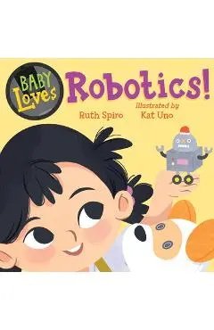 Baby Loves Robotics! - Ruth Spiro