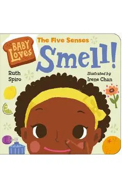 Baby Loves the Five Senses: Smell! - Ruth Spiro