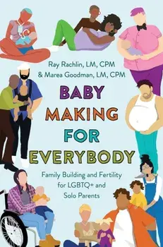 Baby Making for Everybody. Family Building and Fertility for LGBTQ+ and Solo Parents, Paperback/***