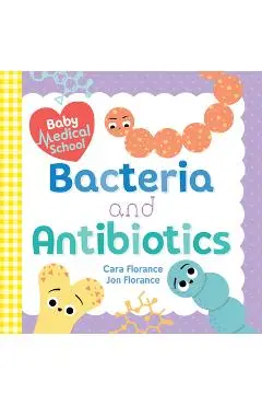 Baby Medical School: Bacteria and Antibiotics - Cara Florance