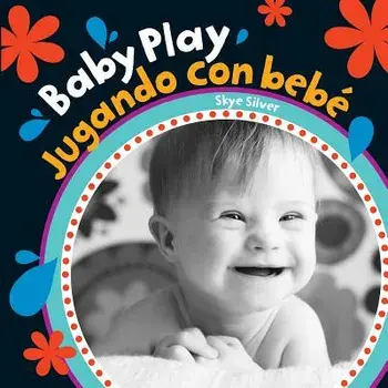 Baby Play/Jugando Con Bebe = Baby Play, Board book/Skye Silver