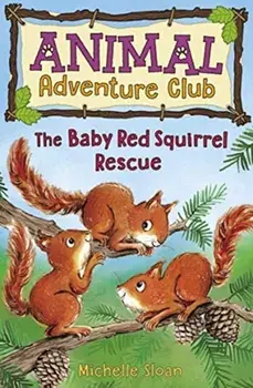 Baby Red Squirrel Rescue (Animal Adventure Club 3), Paperback/Michelle Sloan