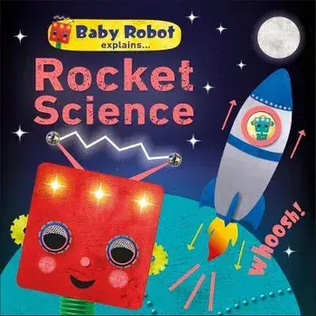 Baby Robot Explains... Rocket Science. Big ideas for little learners, Board book/***