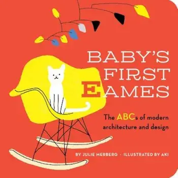Baby's First Eames: From Art Deco to Zaha Hadid, Hardcover/Julie Merberg