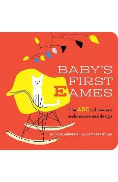 Baby's First Eames, Volume 1: From Art Deco to Zaha Hadid - Julie Merberg
