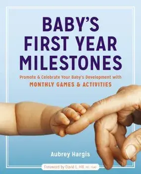 Baby's First Year Milestones: Promote and Celebrate Your Baby's Development with Monthly Games and Activities, Paperback/Aubrey Hargis
