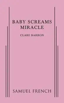Baby Screams Miracle, Paperback/Clare Barron