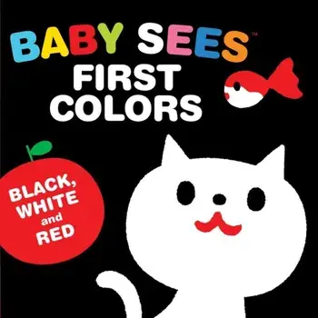 Baby Sees First Colors: Black, White & Red: A Totally Mesmerizing High-Contrast Book for Babies, Hardcover/Akio Kashiwara