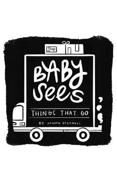 Baby Sees Things That Go: A High-Contrast Board Book for Babies - Janna Steagall