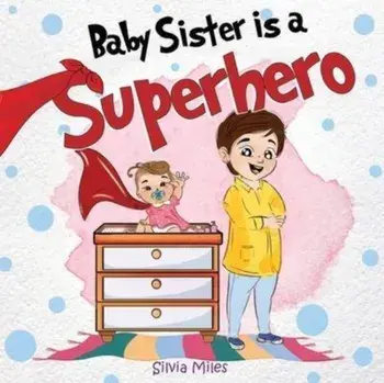 Baby Sister is a Superhero, Paperback/Silvia Miles