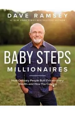 Baby Steps Millionaires: How Ordinary People Built Extraordinary Wealth--And How You Can Too - Dave Ramsey