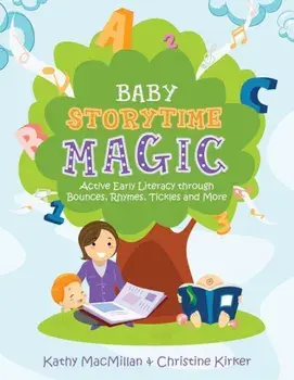 Baby Storytime Magic: Active Early Literacy Through Bounces, Rhymes, Tickles and More, Paperback/Kathy MacMillan