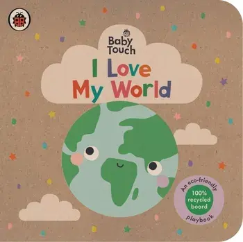 Baby Touch: I Love My World. An eco-friendly playbook, Board book/Ladybird