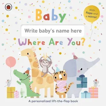 Baby, Where Are You?. A personalized lift-the-flap book, Board book/Ladybird