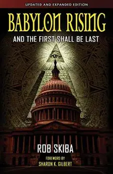 Babylon Rising (Updated and Expanded): And the First Shall Be Last, Paperback/Rob Skiba
