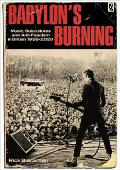 Babylon's Burning. Music, Subcultures and Anti-Fascism in Britain 1958-2020, Paperback/Rick Blackman