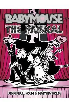 Babymouse #10: The Musical - Jennifer L. Holm