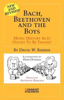 Bach, Beethoven and the Boys: Music History as It Ought to Be Taught, Paperback/David W. Barber