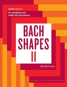 Bach Shapes II: Studies in Bach for Saxophone: Studies in Bach, Paperback/Jon de Lucia