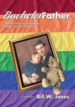 Bachelor Father: The first single man to legally adopt a child in America, Paperback/Bill W. Jones