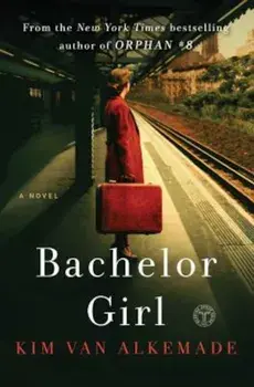 Bachelor Girl: A Novel by the Author of Orphan '8, Paperback/Kim Van Alkemade