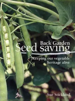 Back Garden Seed Saving. Keeping Our Vegetable Heritage Alive, Paperback/Sue Stickland