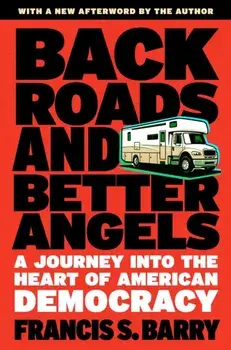 Back Roads and Better Angels. A Journey into the Heart of American Democracy, Paperback/Francis S. Barry