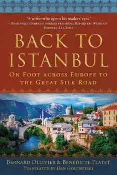 Back to Istanbul. On Foot across Europe to the Great Silk Road, Hardback/Benedicte Flatet