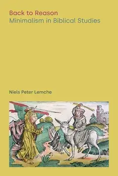 Back to Reason: Minimalism in Biblical Studies, Paperback/Niels Peter Lemche