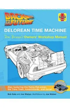 Back to the Future: Delorean Time Machine: Doc Brown's Owner's Workshop Manual - Bob Gale