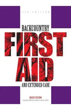 Backcountry First Aid and Extended Care - Buck Tilton