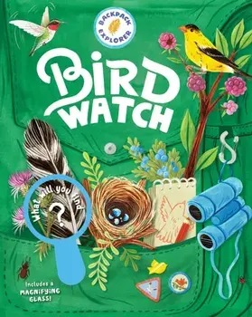 Backpack Explorer: Bird Watch: What Will You Find?, Hardcover/Editors of Storey Publishing