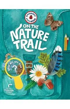 Backpack Explorer: On the Nature Trail: What Will You Find? - Editors Of Storey Publishing