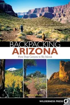 Backpacking Arizona: From Deep Canyons to Sky Islands, Paperback/Bruce Grubbs