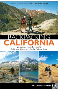 Backpacking California: Mountain, Foothill, Coastal & Desert Adventures in the Golden State - Wilderness Press