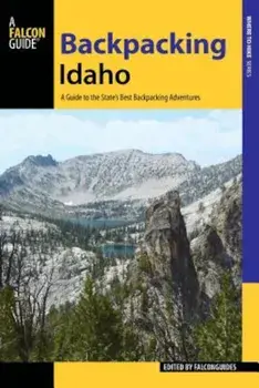 Backpacking Idaho: A Guide to the State's Best Backpacking Adventures, Paperback/Falconguides