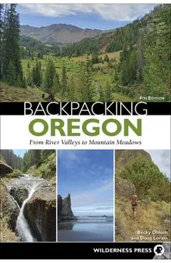 Backpacking Oregon: From River Valleys to Mountain Meadows - Becky Ohlsen