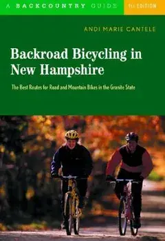 Backroad Bicycling in New Hampshire: 32 Scenic Rides Along Country Lanes in the Granite State, Paperback/Andi Marie Cantele