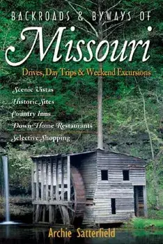 Backroads & Byways of Missouri: Drives, Day Trips & Weekend Excursions, Paperback/Archie Satterfield