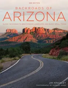 Backroads of Arizona - Second Edition: Along the Byways to Breathtaking Landscapes and Quirky Small Towns, Paperback/Jim Hinckley