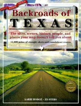 Backroads of Texas, 4th Edition: The Sites, Scenes, History, People, and Places Your Map Doesn't Tell You about, Paperback/William Edward Syers