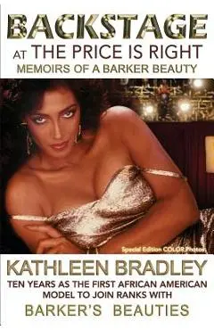 Backstage at the Price Is Right, Memoirs of a Barker Beauty - Kathleen Bradley
