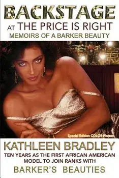 Backstage at the Price Is Right, Memoirs of a Barker Beauty, Paperback/Kathleen Bradley
