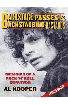 Backstage Passes & Backstabbing Bastards: Memoirs of a Rock 'n' Roll Survivor - Al Kooper
