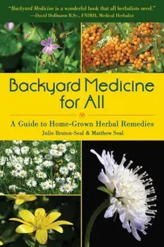 Backyard Medicine for All: A Guide to Home-Grown Herbal Remedies, Paperback/Julie Bruton-Seal