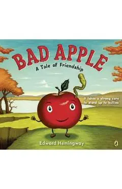 Bad Apple: A Tale of Friendship - Edward Hemingway