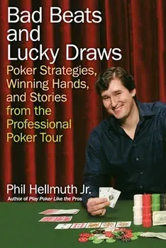 Bad Beats and Lucky Draws: Poker Strategies, Winning Hands, and Stories from the Professional Poker Tour, Paperback/Phil Hellmuth