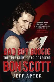 Bad Boy Boogie. The true story of AC/DC legend Bon Scott, Paperback/Jeff Apter